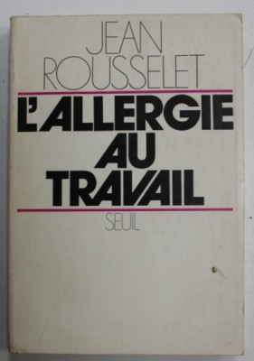 L &amp;#039;ALLERGIE AU TRAVAIL par JEAN ROUSSELET , 1974 foto