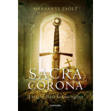 Sacra Corona - A magyar Szent Korona reg&eacute;nye - Hars&aacute;nyi Zsolt