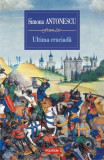 Ultima cruciadă - Paperback brosat - Simona Antonescu - Polirom, 2019