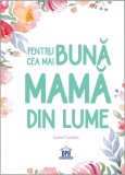 Cumpara ieftin Pentru cea mai buna mama din lume