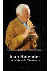 Ioan Holender. De la Viena la Timi?oara - Cornel Ungureanu, Vasile Bogdan foto