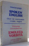 SPOKEN ENGLISH, GHID DE CONVERSATIE ROMAN-ENGLEZ de MAXIM POPP , 1991