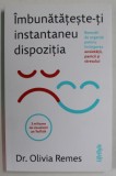 IMBUNATATESTE - TI INSTANTANEU DISPOZITA de Dr. OLIVIA REMES , 2022 , * PREZINTA SUBLINIERI SI INSEMNARI CU EVIDENTIATORUL