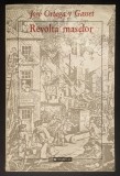 Rara REVOLTA MASELOR Jose Ortega y Gasset. 247pag 1994 HUMANITAS Prima traducere in Limba Romana Filosofie Societate Sociologie Fenomene Sociale Eseu