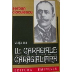 Caragialiana-Viata lui I.L.Caragiale Seban Cioculescu