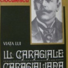 Caragialiana-Viata lui I.L.Caragiale Seban Cioculescu