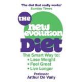 The New Evolution Diet The Smart Way To Lose Weight Feel Great And Live Longer