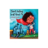 There's Nothing Small About Me: Little Boy. Big Dreams.