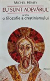 Cumpara ieftin Eu sunt Adevarul. Pentru o filozofie a crestinismului - 2000 - Michel Henry ($Z263)