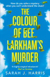 The Colour of Bee Larkham&rsquo;s Murder | Sarah J. Harris