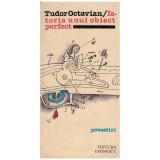 Tudor Octavian - Istoria unui obiect perfect - 129558