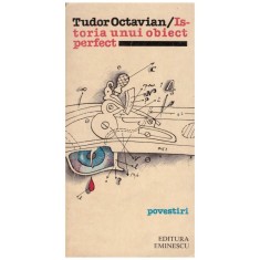 Tudor Octavian - Istoria unui obiect perfect - 129558