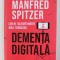 DEMENTA DIGITALA - CUM NE TULBURA MINTEA NOILE TEHNOLOGII de MANFRED SPITZER , 2020 *MICI DEFECTE