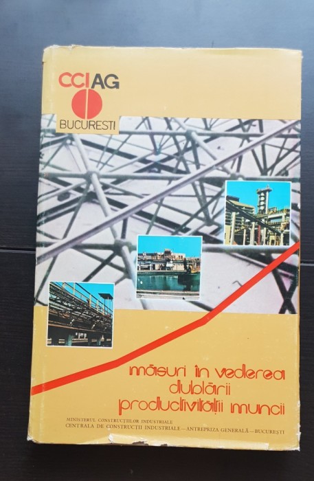Măsuri &icirc;n vederea dublării productivității muncii (MINISTERUL CONSTRUCȚIILOR INDUSTRIALE) - foarte rară!!!