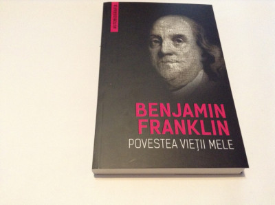 Benjamin Franklin - Povestea vietii mele (Autobiografia)-RF14/1 foto