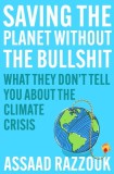 Saving the Planet Without the Bullshit: What They Don&#039;t Tell You about the Climate Crisis
