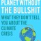 Saving the Planet Without the Bullshit: What They Don&#039;t Tell You about the Climate Crisis