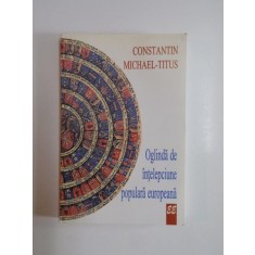 OGLINDA DE INTELEPCIUNE POPULARA EUROPEANA de CONSTANTIN MICHAEL-TITUS , EDITIA A DOUA 1997