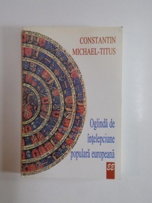 OGLINDA DE INTELEPCIUNE POPULARA EUROPEANA de CONSTANTIN MICHAEL-TITUS , EDITIA A DOUA 1997 foto