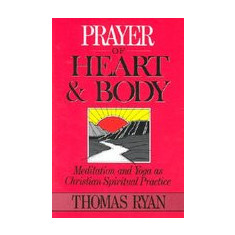 Prayer of Heart and Body: Meditation and Yoga as Christian Spiritual Practice