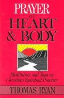 Prayer of Heart and Body: Meditation and Yoga as Christian Spiritual Practice