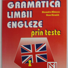 GRAMATICA LIMBII ENGLEZE PRIN TESTE de ALEXANDRA MIHAESCU, ELENA RIESWICK, 2005