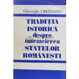 Traditia istorica despre intemeierea statelor romanesti - 1991 - Gheorghe I. Bratianu (A18)