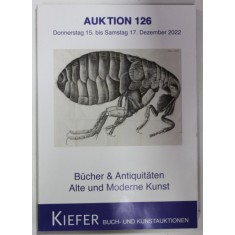 KIEFER , BUCH - UND KUNSTAUKTIONEN , AUKTION 126 , BUCHER UND ANTIQUITATEN , ALTE UND MODERNE KUNST , CATALOG DE LICITATIE , DEZEMBER 2022
