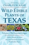 Wild Edible Plants of Texas: Volume 1: The Essentail Forages