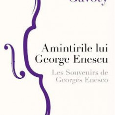 Amintirile lui George Enescu. Les Souvenirs de Georges Enesco - Bernard Gavoty