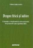 Despre frica si iubire : o abordare a constientului si subconstientului din perspectiva unei experiente unice