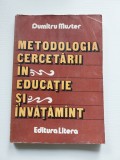 METODOLOGIA CERCETARII IN EDUCATIE SI INVATAMANT de DUMITRU MUSTER , 1985
