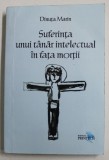 SUFERINTA UNUI TANAR INTELECTUAL IN FATA MORTII de DINUTA MARIN , 2011 , DEDICATIE *