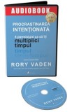 Audiobook. Procrastinarea intentionata. 5 permisiuni ca sa iti multiplici timpul - Rory Vaden