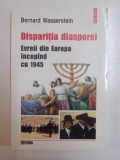 DISPARITIA DIASPOREI . EVREII DIN EUROPA INCEPAND CU 1945 de BERNARD WASSERSTEIN , 2000,