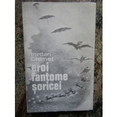 Iordan Chimet &ndash; Eroi fantome soricei ( prima editie )