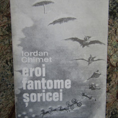 Iordan Chimet – Eroi fantome soricei ( prima editie )