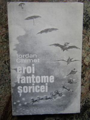 Iordan Chimet &amp;ndash; Eroi fantome soricei ( prima editie ) foto