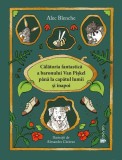 Călătoria fantastică a Baronului Van Piskel p&acirc;nă la capătul lumii și &icirc;napoi - Paperback - Alec Blenche - Univers