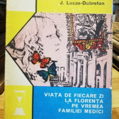 Viata de fiecare zi la florenta pe vremea familiei Medici - J Lucas-Dubreton