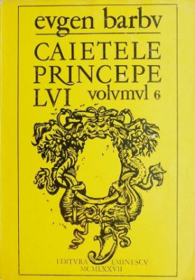 Caietele principelui, vol. 6 - Eugen Barbu foto