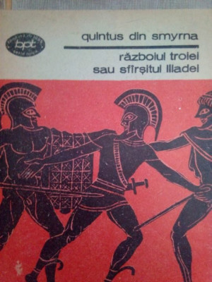 Quintus din Smyrna - Razboiul troiei sau sfarsitul Iliadei (editia 1988) foto