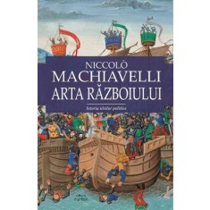 Arta razboiului &ndash; Niccolo Machiavelli