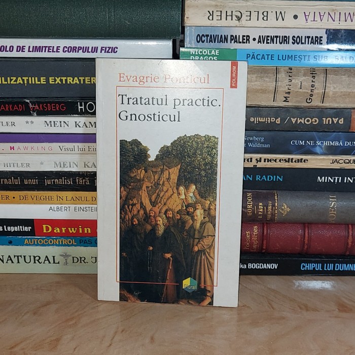 EVAGRIE PONTICUL - TRATATUL PRACTIC.GNOSTICUL , POLIROM , 1997 #