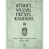 V&eacute;rrel, vassal, ek&eacute;vel, karddal III. - A Vit&eacute;zi rend gondolatis&aacute;ga - Facsar Mih&aacute;ly