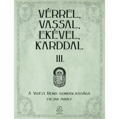 V&amp;eacute;rrel, vassal, ek&amp;eacute;vel, karddal III. - A Vit&amp;eacute;zi rend gondolatis&amp;aacute;ga - Facsar Mih&amp;aacute;ly foto