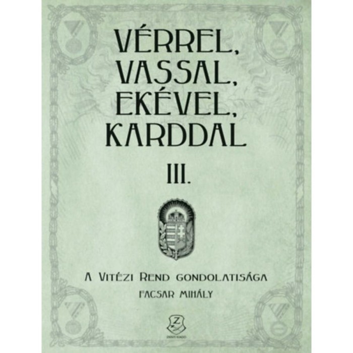 V&eacute;rrel, vassal, ek&eacute;vel, karddal III. - A Vit&eacute;zi rend gondolatis&aacute;ga - Facsar Mih&aacute;ly