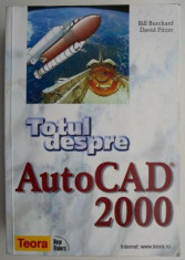 Totul despre AutoCAD 2000 - Bill Burchard, David Pitzer foto