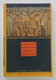 EVERYDAY FORMS OF STATE FORMATION , REVOLUTION AND THE NEGOTIATION OF RULE IN MODERN MEXICO by GILBERT M. JOSEPH and DANIEL NUGENT , 1994