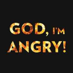 God, I'm Angry!: Anger, Forgiveness, and the Psalms of Vengeance